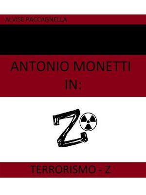 cover image of Antonio Monetti in--Terrorismo-Z